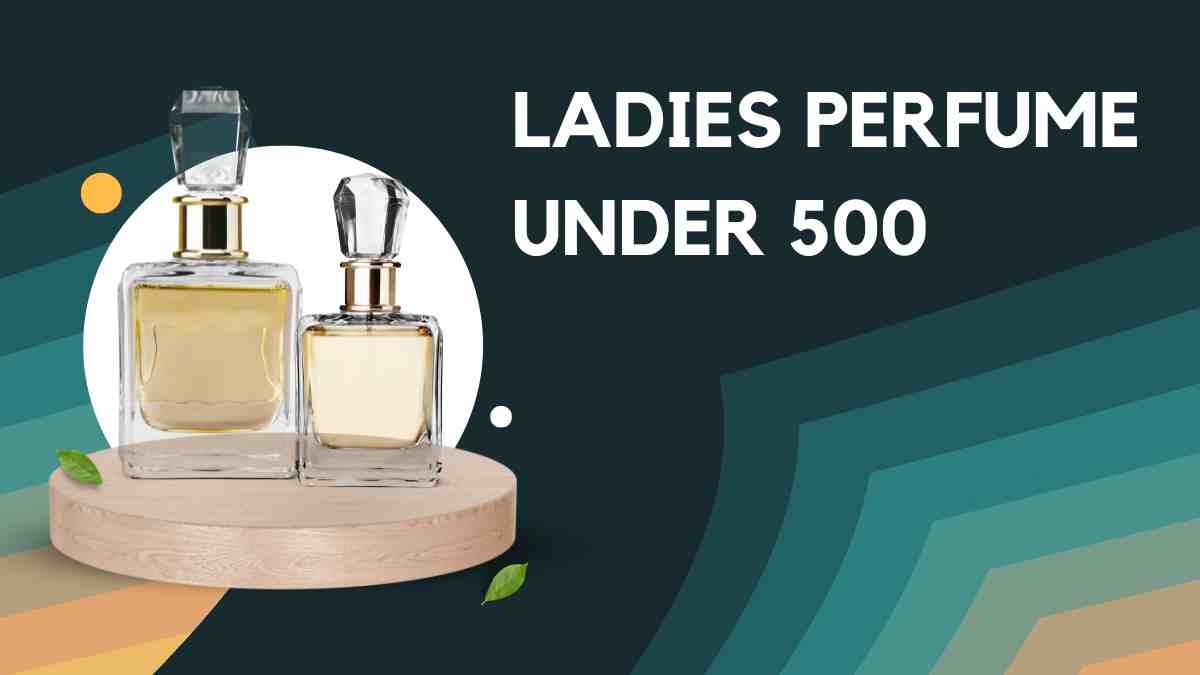 Ladies Perfume Under 500